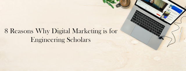 8 Reasons Why Digital Marketing is for Engineering Scholars