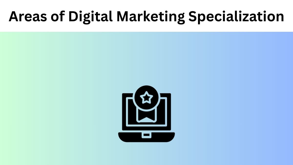 Areas of Digital Marketing Specialization
