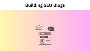 Basic Steps of SEO for building SEO Blogs