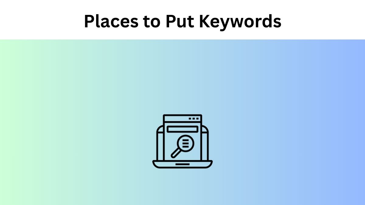 Places to Put Keyword in Your Article in Content SEO