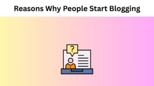 Reasons Why People Start Blogging