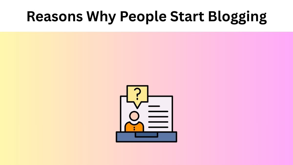 Reasons Why People Start Blogging