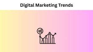 Digital Marketing Trends