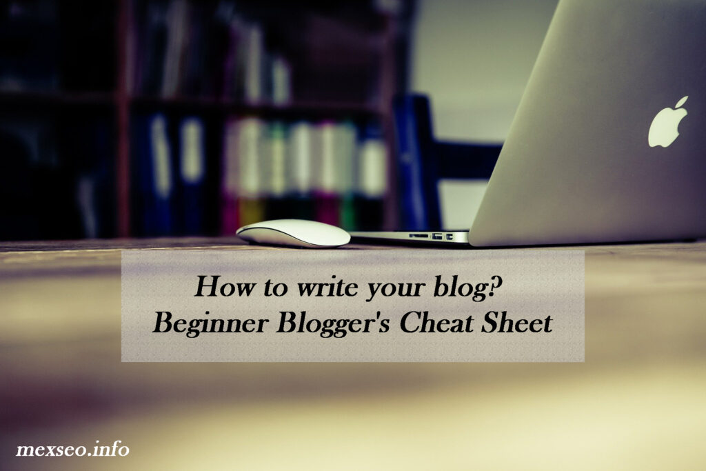 How to write your blog? Beginner Blogger's Cheat Sheet