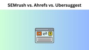 SEMrush vs. Ahrefs vs. Ubersuggest