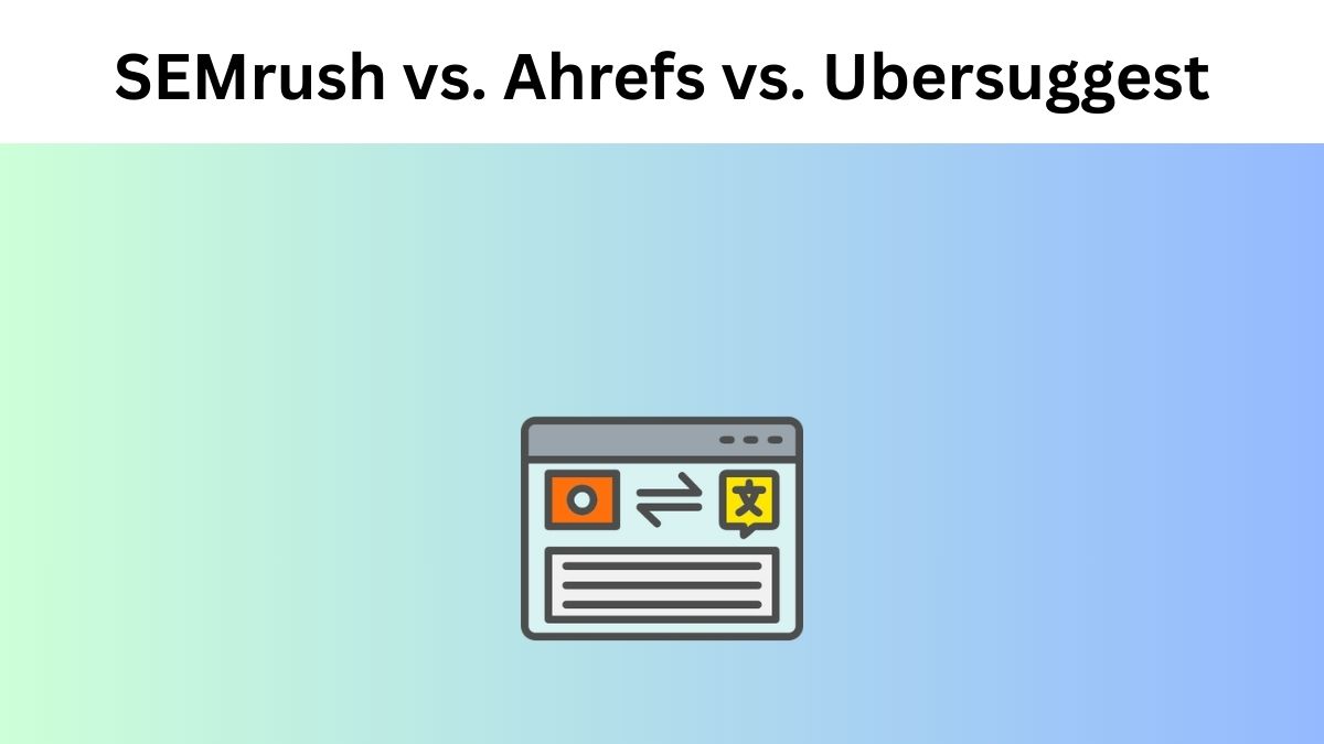 SEMrush vs. Ahrefs vs. Ubersuggest