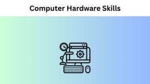 Types of Computer Hardware SKills