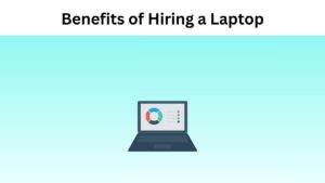 Benefits of Hiring a Laptop