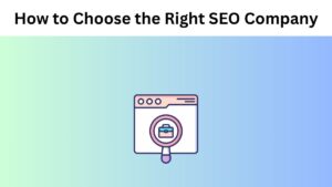 How to Choose the Right SEO Company