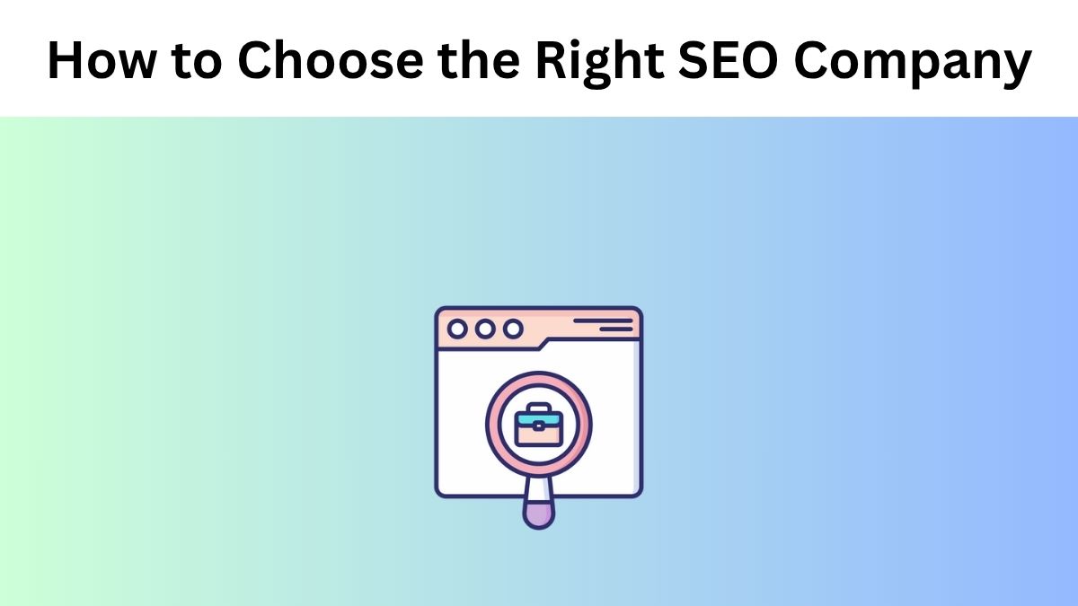 How to Choose the Right SEO Company