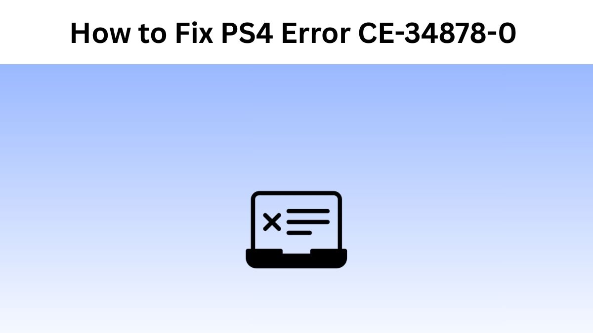 How to Fix PS4 Error CE-34878-0