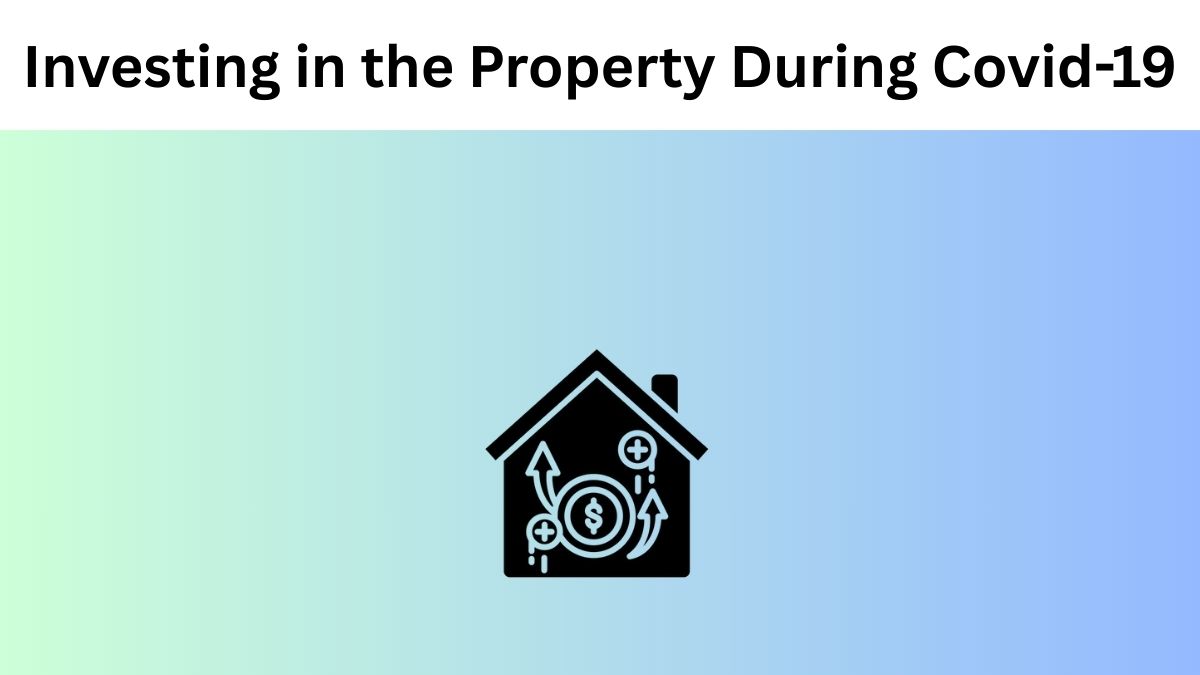 Investing in Property During Covid-19 Pandemic