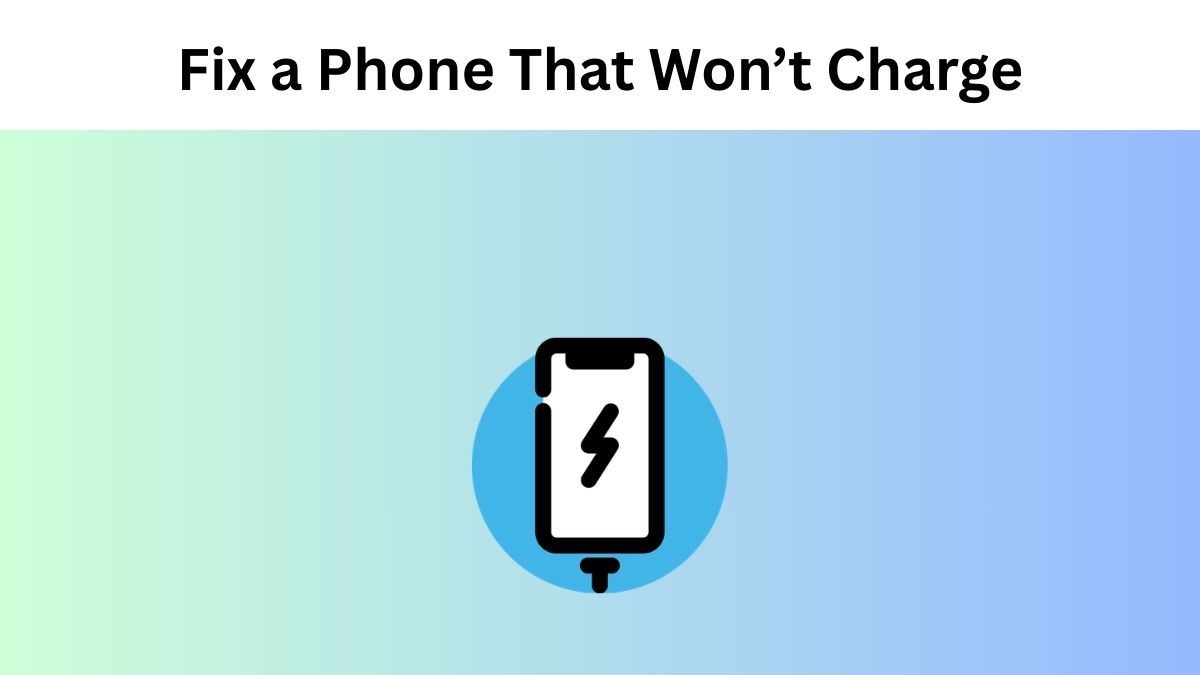 Fix a phone that won't charge