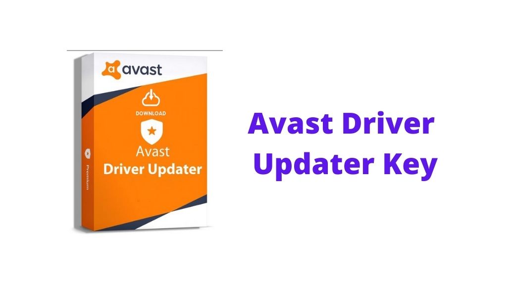 Avast Driver Updater Key 2021 |Free Activator Key Version 2.5.5