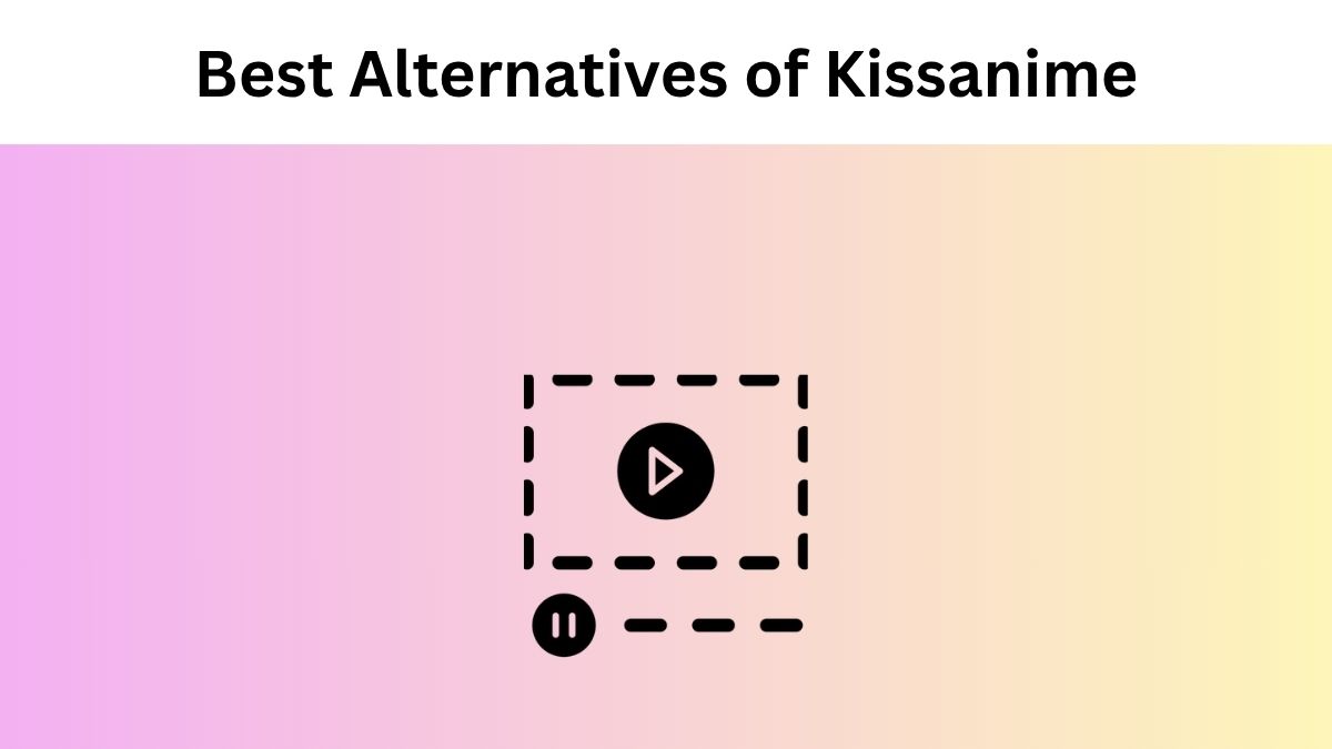 Best Alternatives of Kissanime