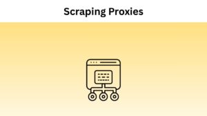 Scraping Proxies - Unlock The Power of Web With Proxies