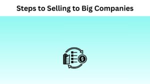 Steps to Selling to Big Companies
