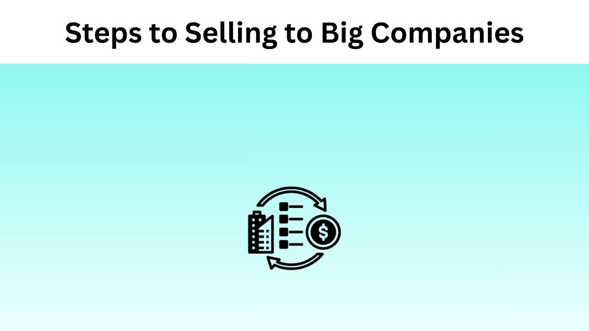 Steps to Selling to Big Companies