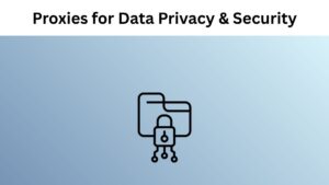 How Proxies Boost Data Privacy & Security