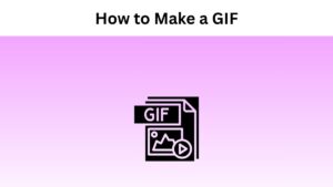 How to Make a GIF