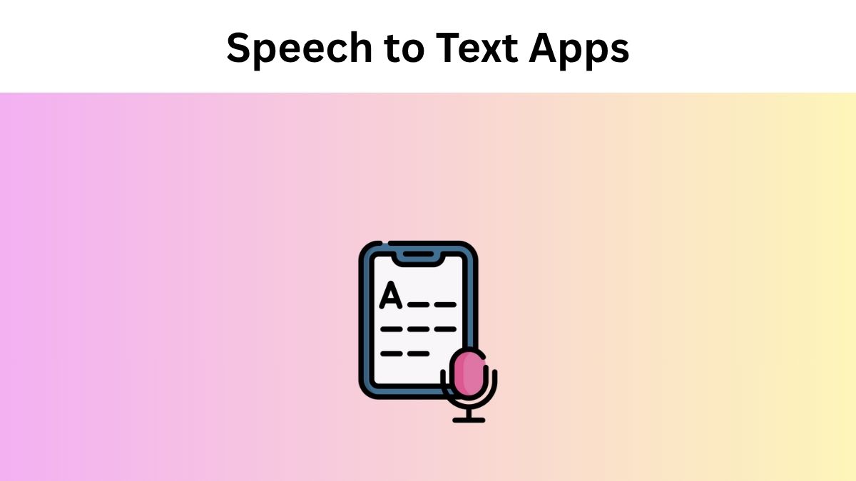 Best 7 Speech to Text Apps for Professionals