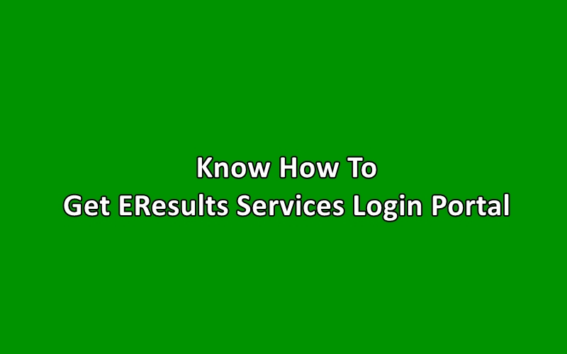 know how to get EResults Services Login Portal