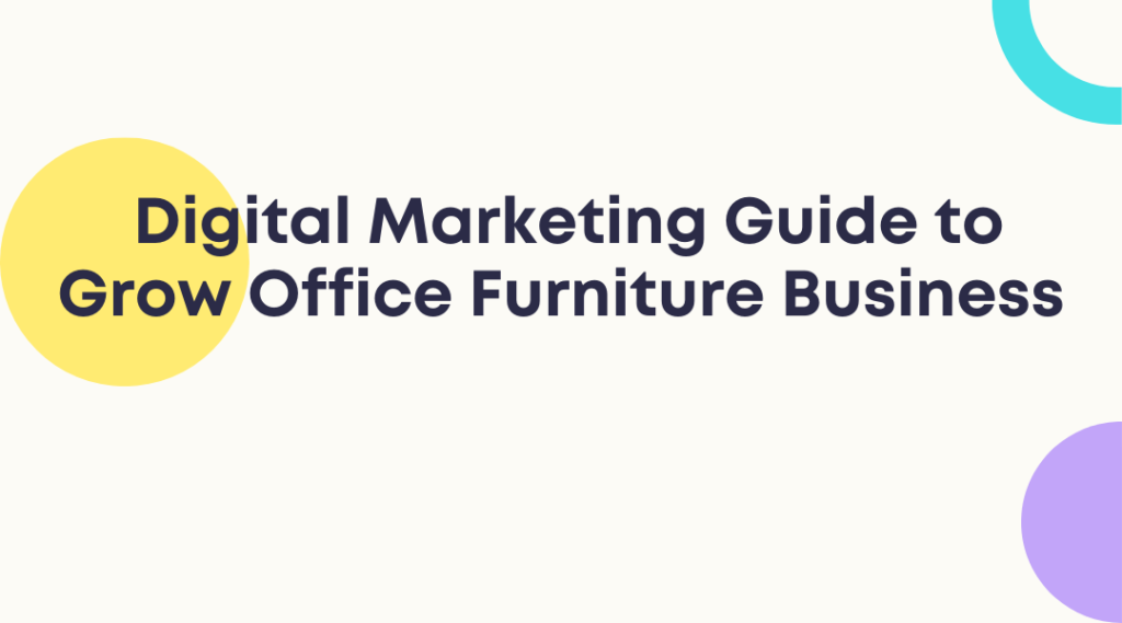 Powerful Digital Marketing Guide to Grow Office Furniture Business