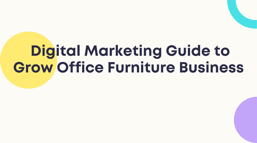 In-Detailed Digital Marketing Guide to Grow Office Furniture Business