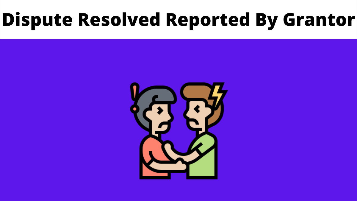 Dispute Resolved Reported By Grantor
