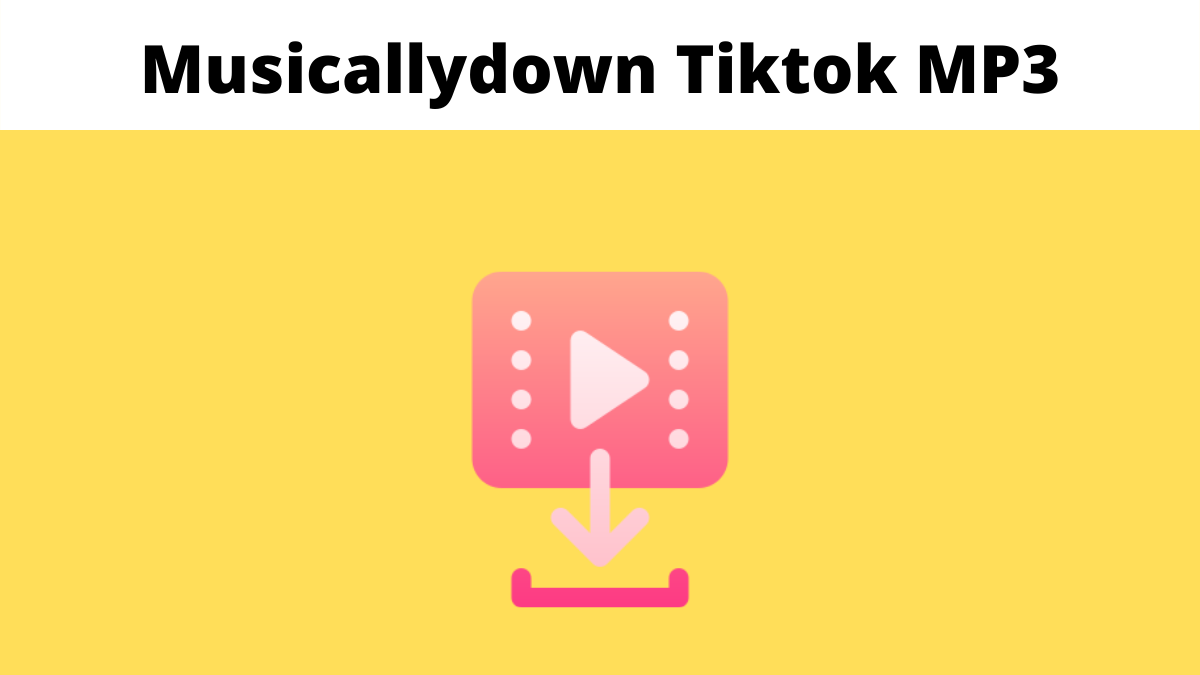 Musicallydown Tiktok Video, MP3 songs Downloader