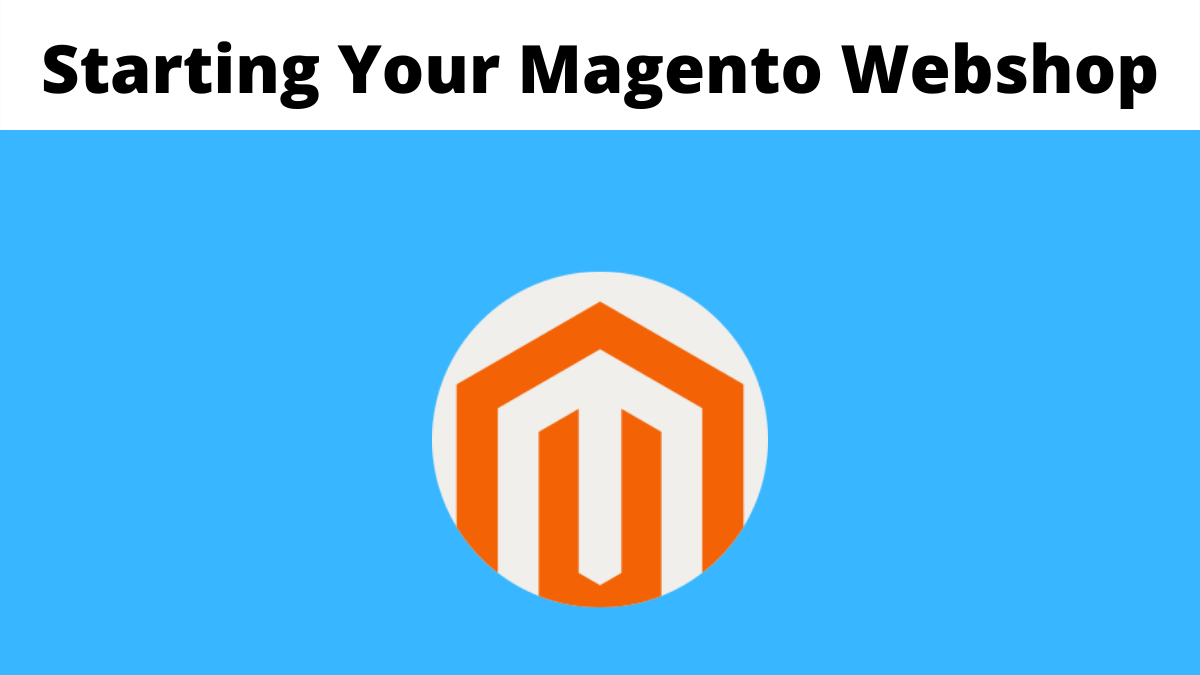 5 Useful Tips When Starting Your Magento Webshop