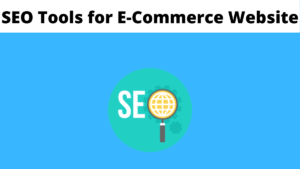 Best SEO Tools for E-Commerce Website