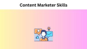 Content Marketer Skills