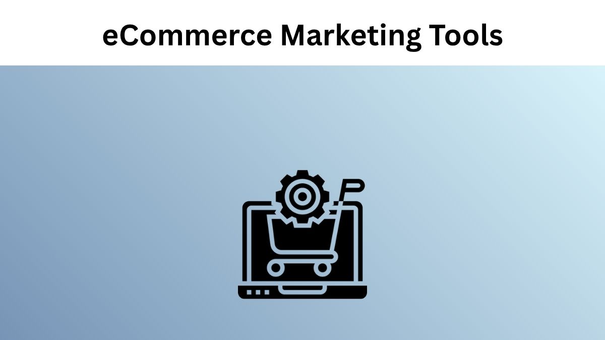 Explore Best 12 eCommerce Marketing Tools To Increase Sales