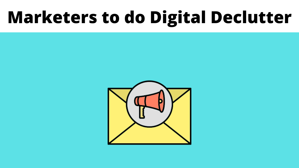 Email Marketers to do Digital Declutter
