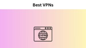 The Best VPNs for Speed & Security