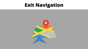 discover how to exit navigation in google maps