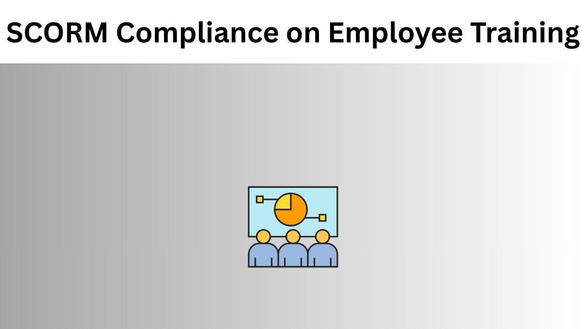 Importance of SCORM Compliance on Employee Training