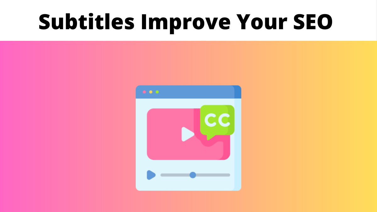 How Subtitles can Help Improve Your SEO Strategy