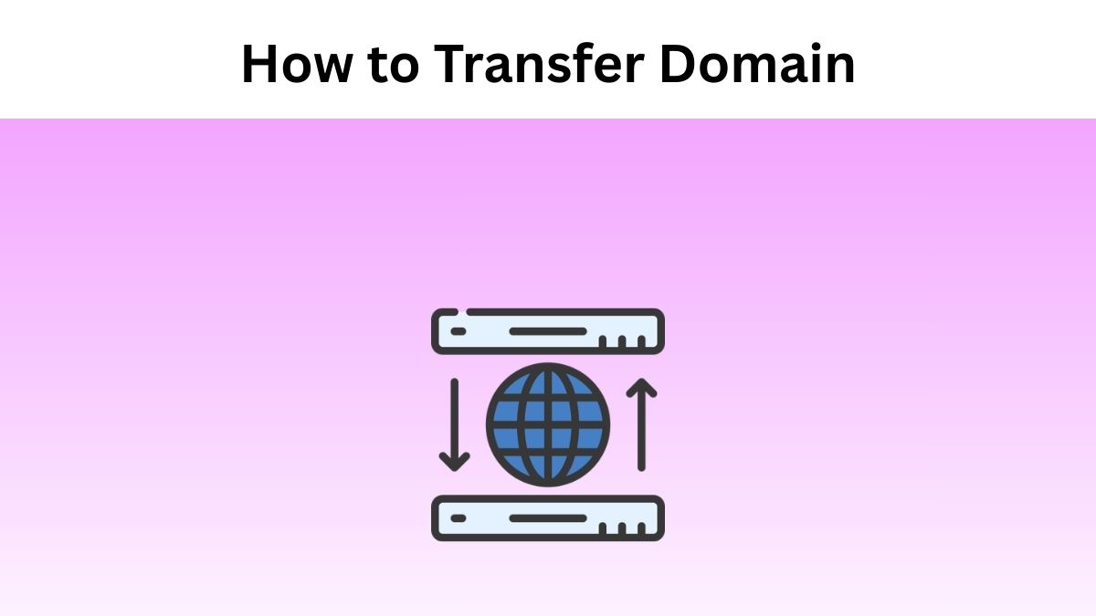 How to Seamlessly Transfer Your Domain