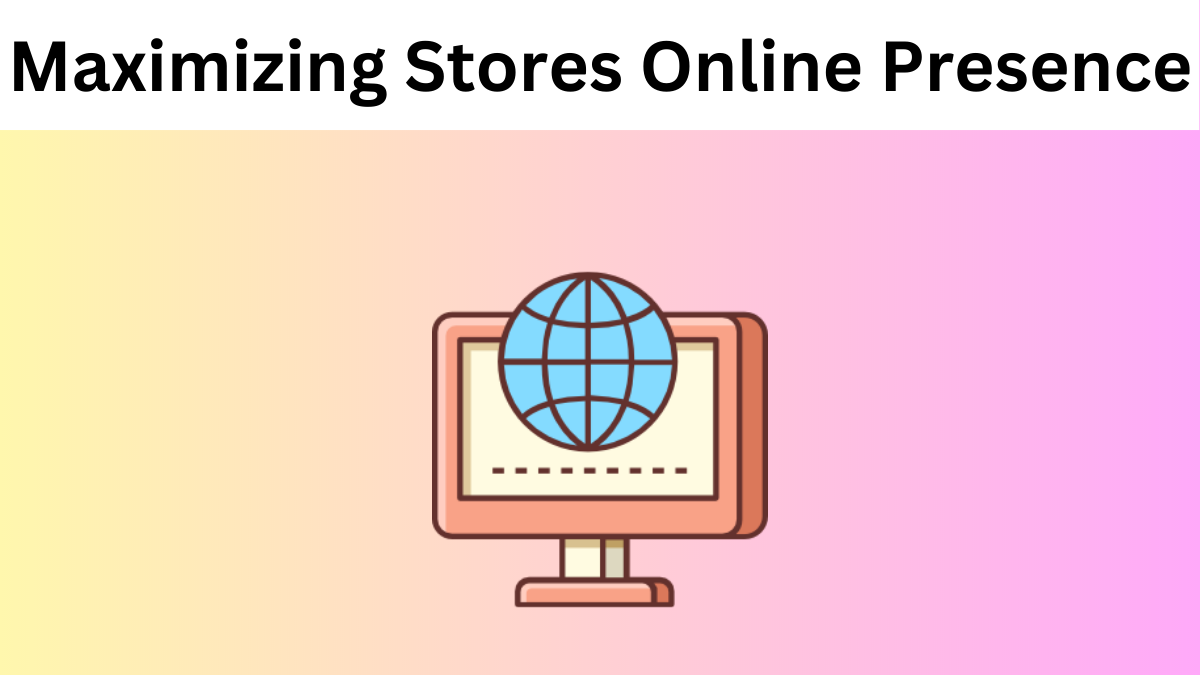 Maximizing Stores Online Presence