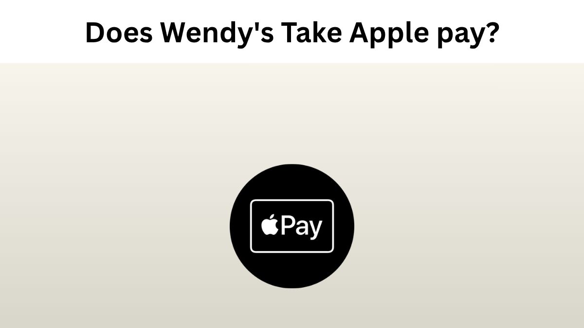 Does Wendy's Take Apple pay?