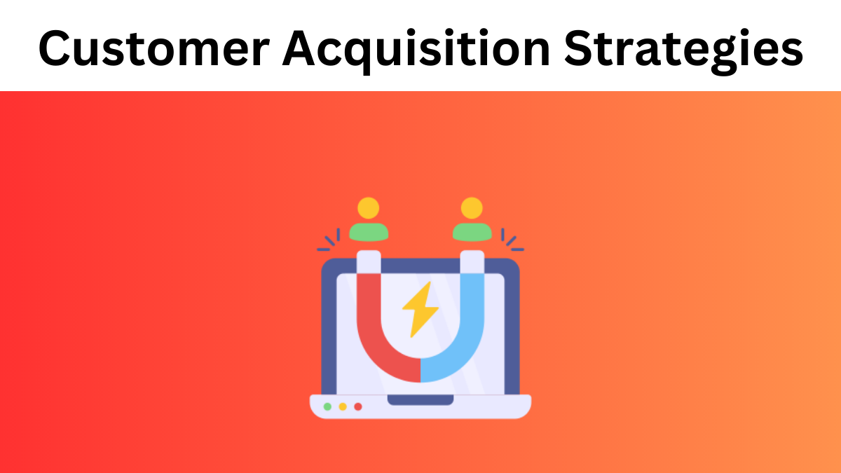 A Guide to Customer Acquisition Strategies for Your SaaS Business