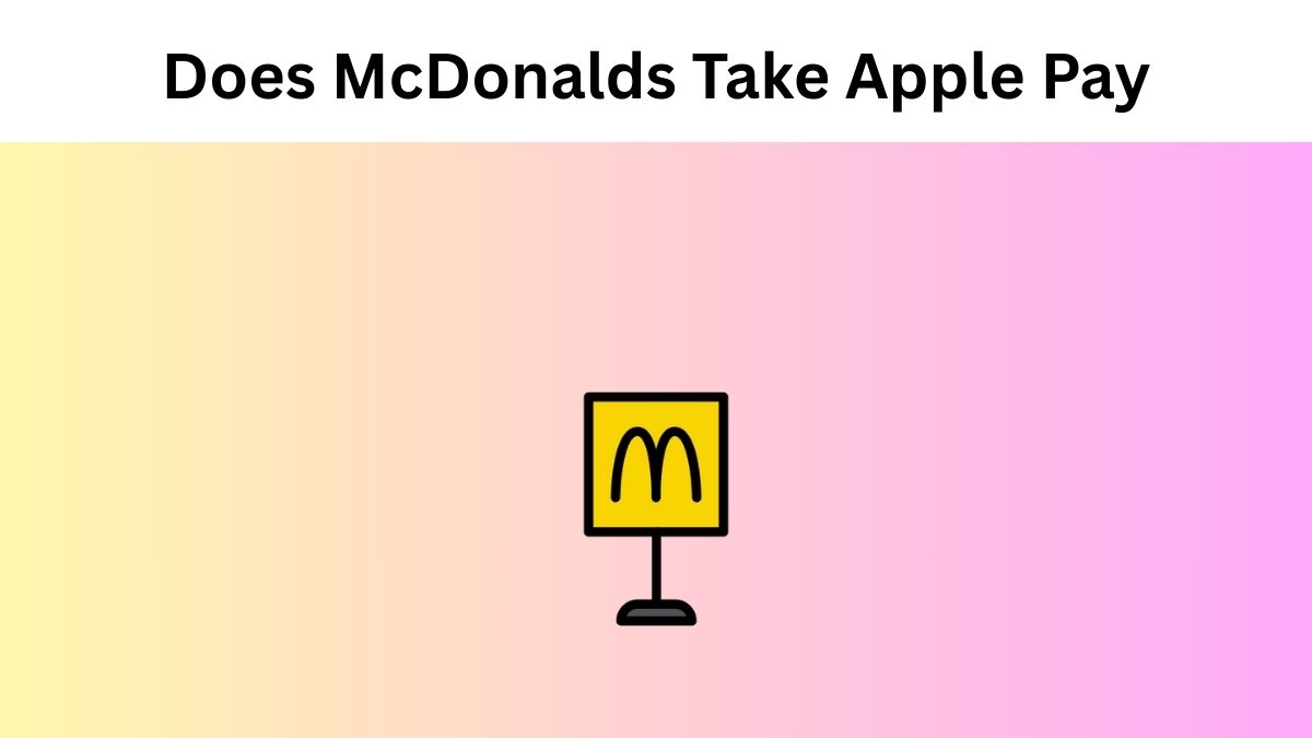 Does McDonalds Take Apple Pay?