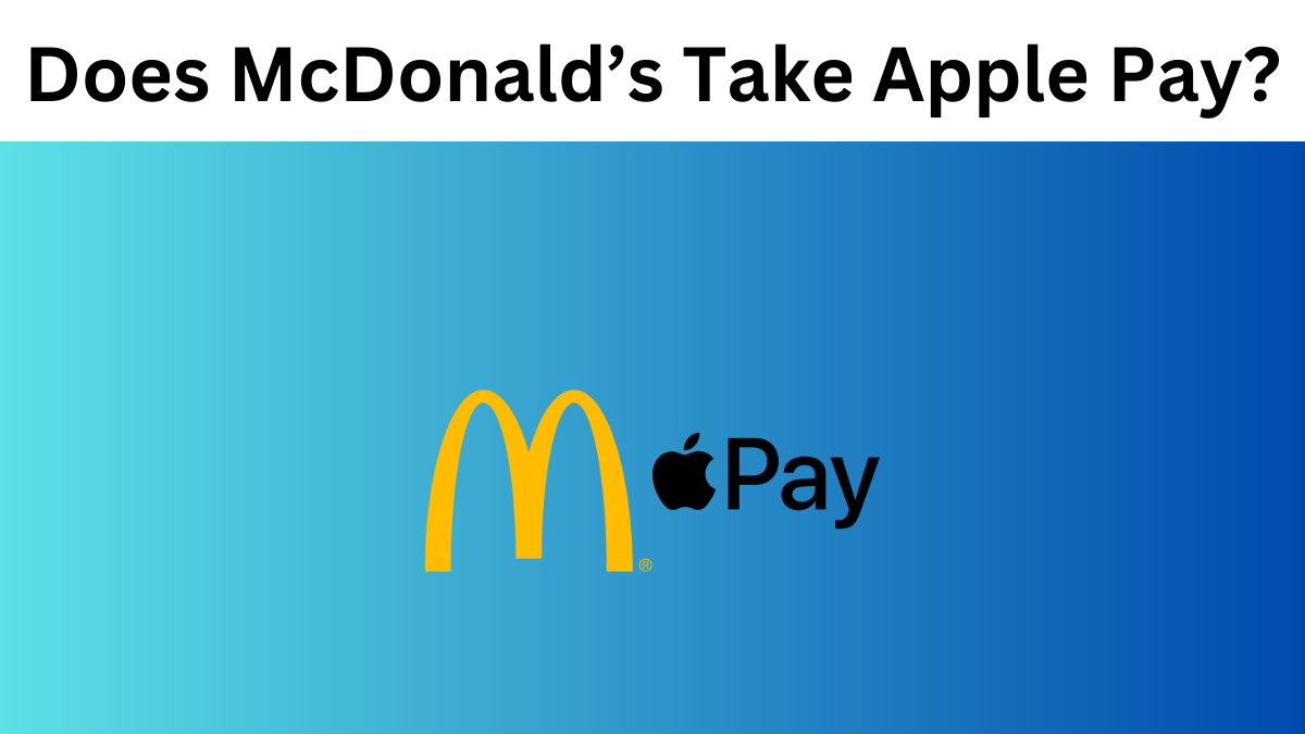 Does McDonald’s Take Apple Pay?