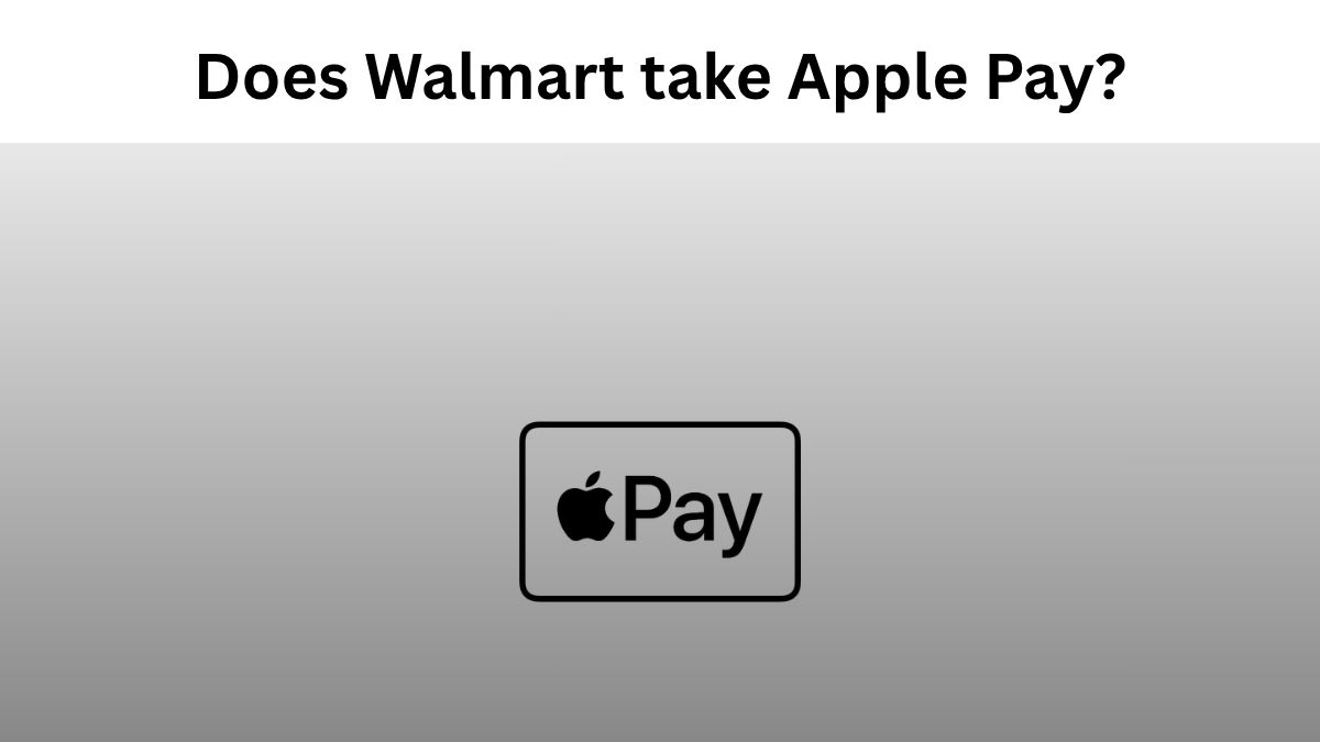 Does Walmart Take Apple Pay?
