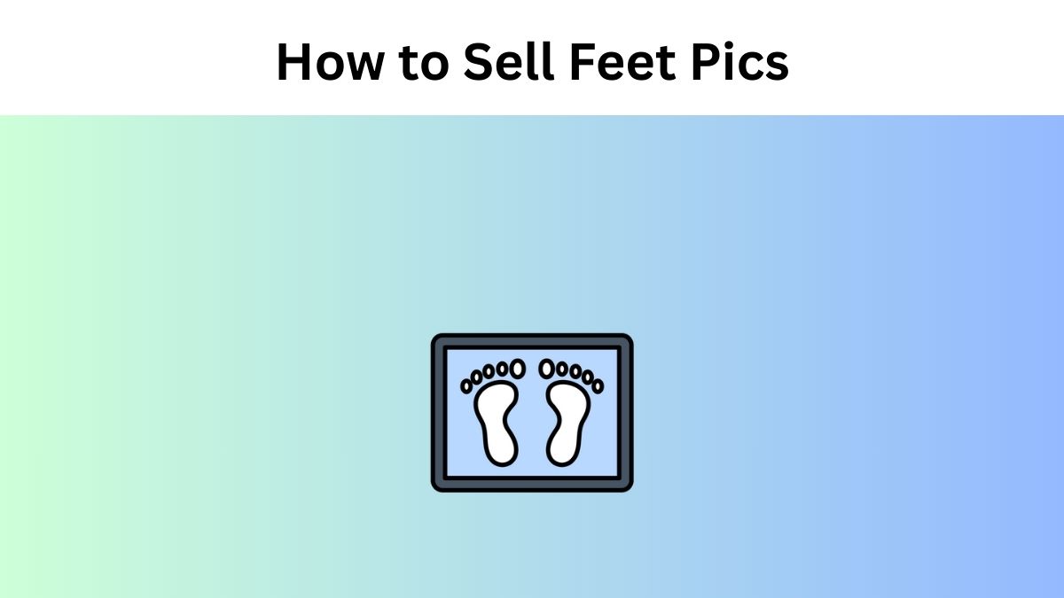 How to Sell Feet Pics