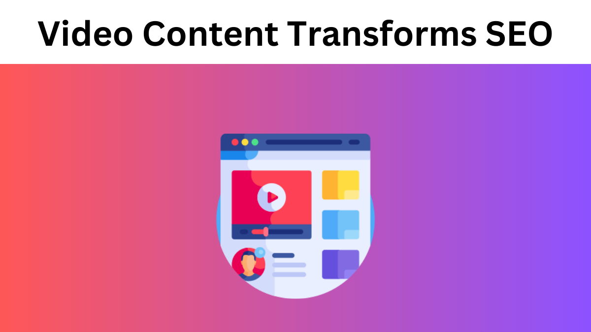 How Video Content Transforms SEO Rankings