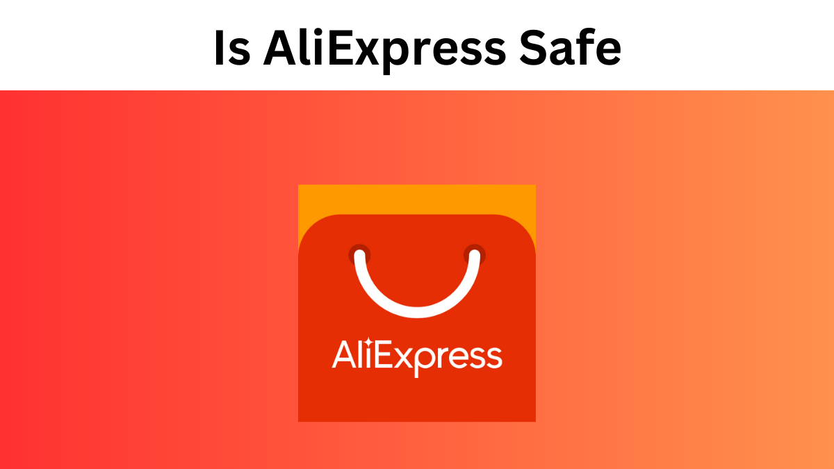 Is AliExpress Safe