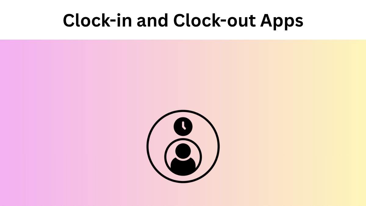 Best 11 Clock-in and Clock-out Apps for Business
